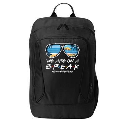 We Are On A Break Summer Break Teacher Student End Of Year City Backpack