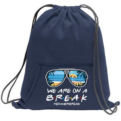 We Are On A Break Summer Break Teacher Student End Of Year Sweatshirt Cinch Pack Bag