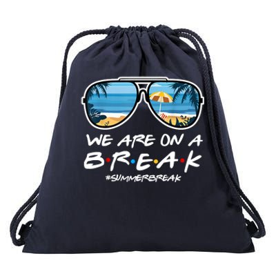 We Are On A Break Summer Break Teacher Student End Of Year Drawstring Bag