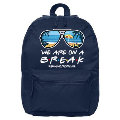 We Are On A Break Summer Break Teacher Student End Of Year 16 in Basic Backpack