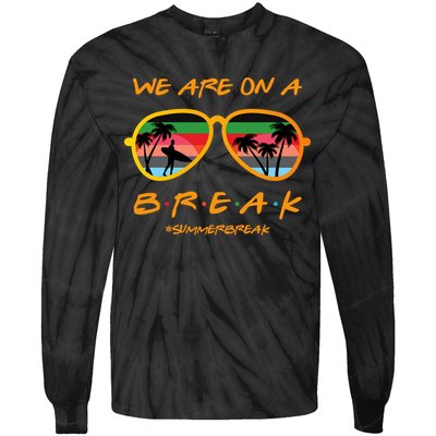 We Are On Summer Break Schools Out Tie-Dye Long Sleeve Shirt