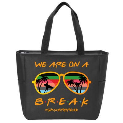 We Are On Summer Break Schools Out Zip Tote Bag