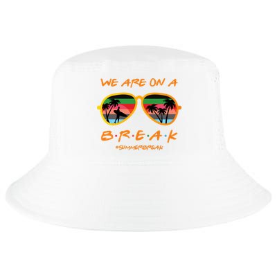 We Are On Summer Break Schools Out Cool Comfort Performance Bucket Hat