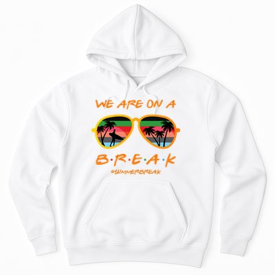 We Are On Summer Break Schools Out Hoodie