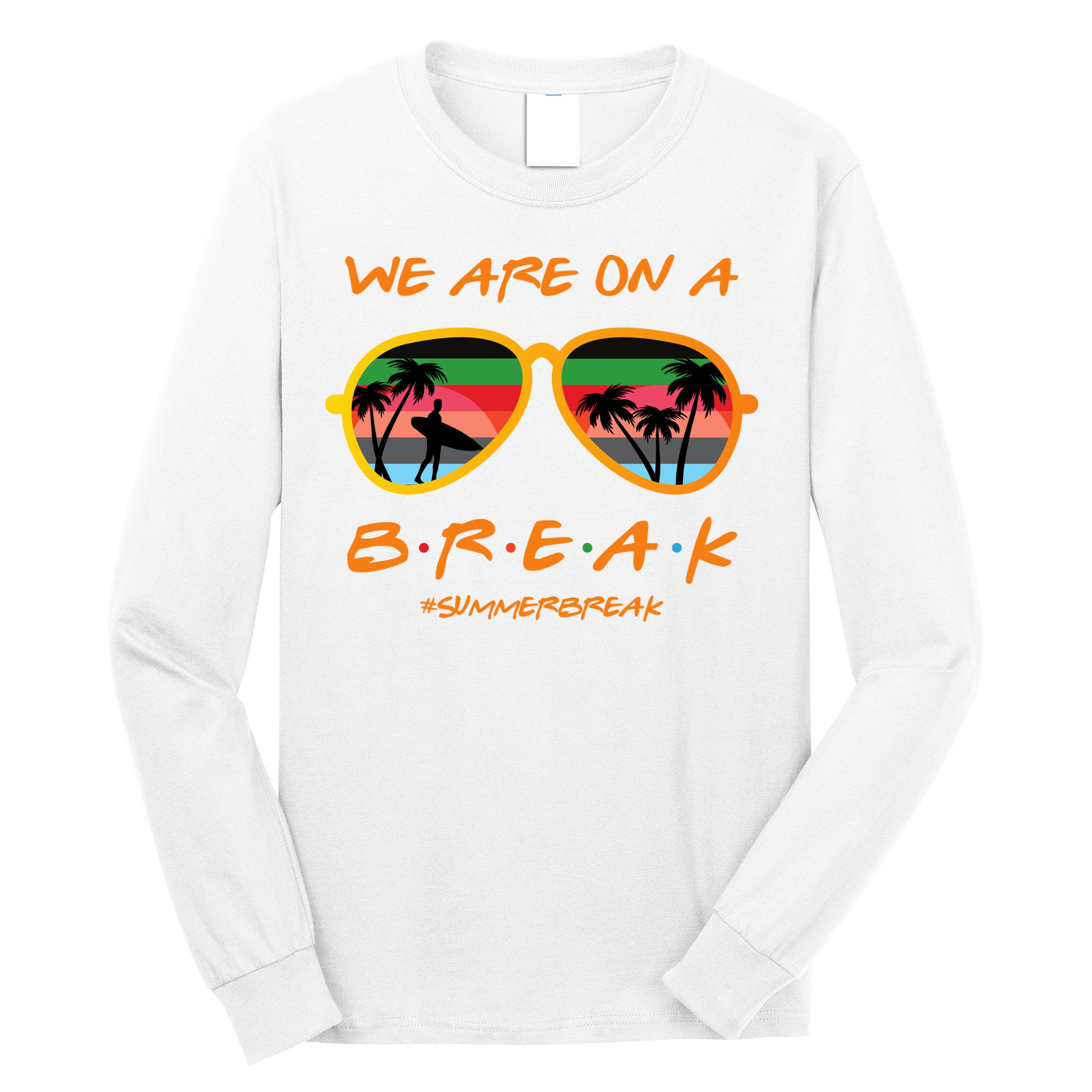 We Are On Summer Break Schools Out Long Sleeve Shirt
