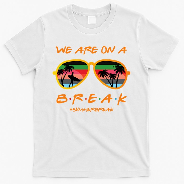 We Are On Summer Break Schools Out T-Shirt