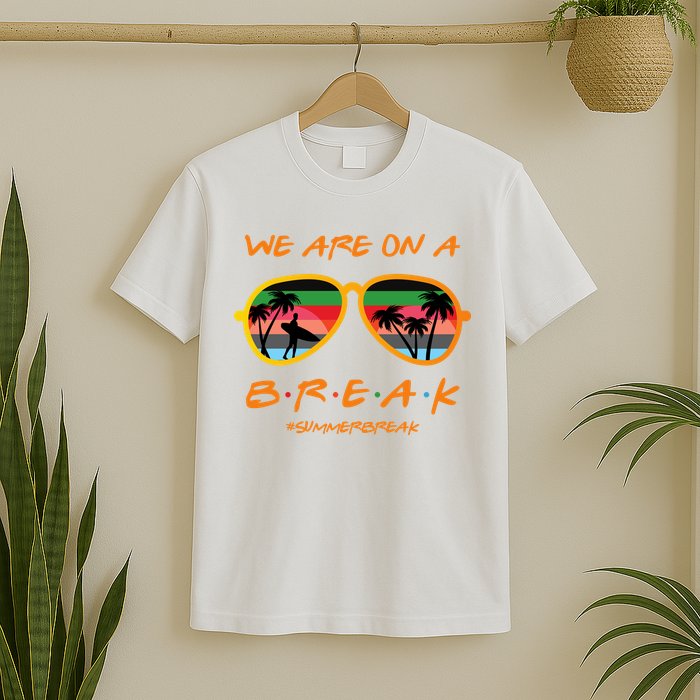 We Are On Summer Break Schools Out T-Shirt