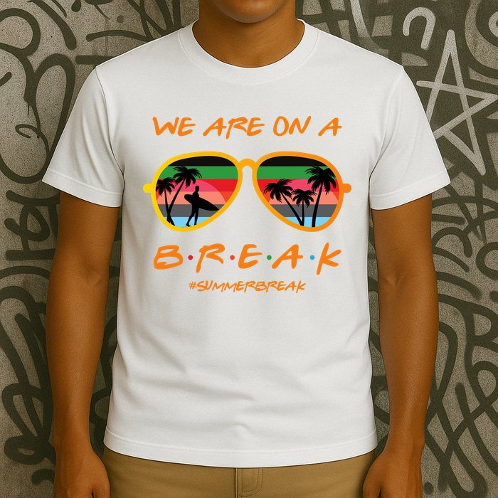 We Are On Summer Break Schools Out T-Shirt