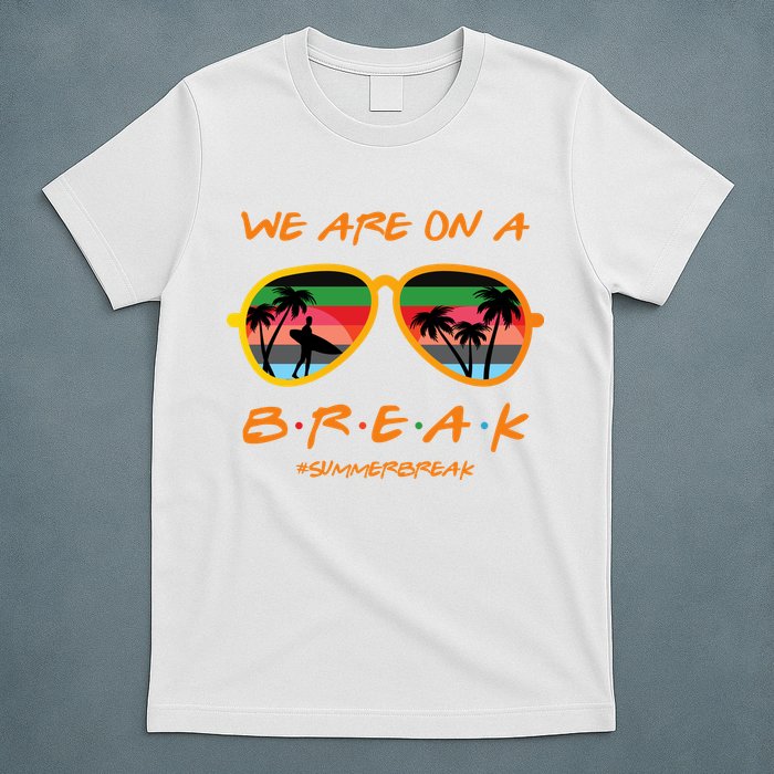 We Are On Summer Break Schools Out T-Shirt