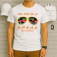 We Are On Summer Break Schools Out T-Shirt