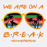 We Are On Summer Break Schools Out T-Shirt