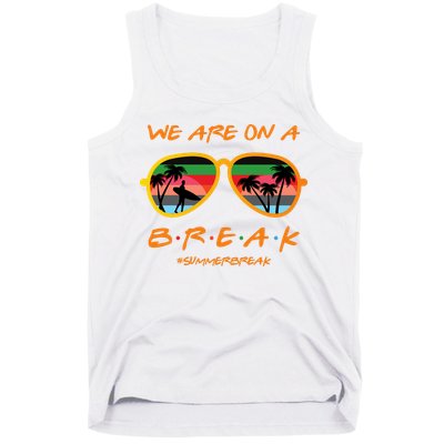We Are On Summer Break Schools Out Tank Top
