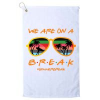 We Are On Summer Break Schools Out Golf Towel