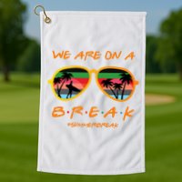 We Are On Summer Break Schools Out Golf Towel