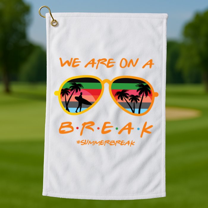 We Are On Summer Break Schools Out Golf Towel