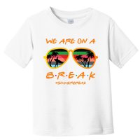 We Are On Summer Break Schools Out Toddler T-Shirt