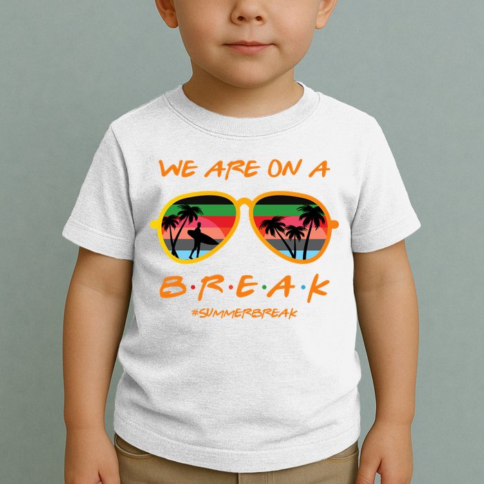 We Are On Summer Break Schools Out Toddler T-Shirt