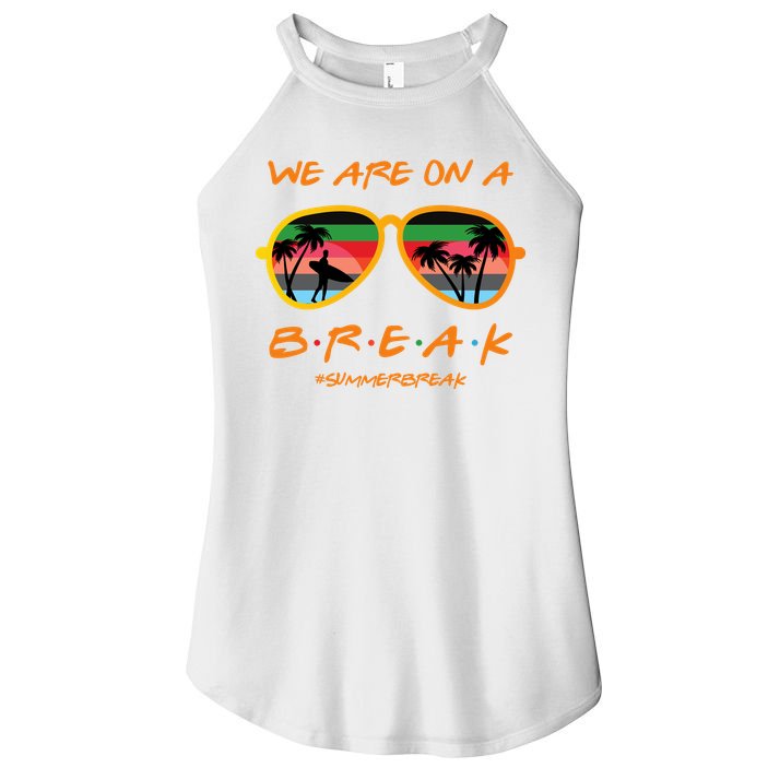 We Are On Summer Break Schools Out Women's Perfect Tri Rocker Tank