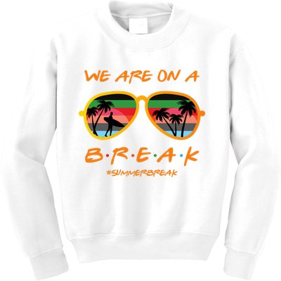We Are On Summer Break Schools Out Kids Sweatshirt