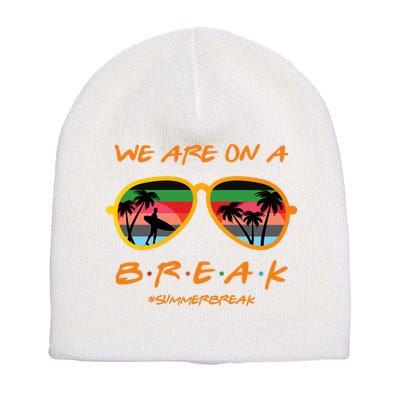We Are On Summer Break Schools Out Short Acrylic Beanie