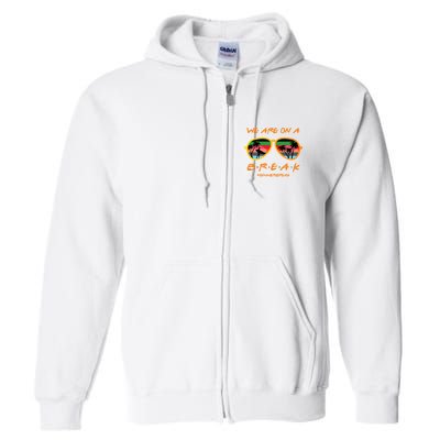 We Are On Summer Break Schools Out Full Zip Hoodie