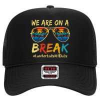 We Are On A Break Lunch Lady Off Duty Teacher Hello Summer High Crown Mesh Back Trucker Hat