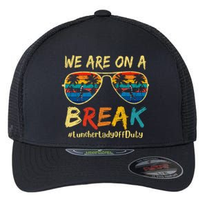 We Are On A Break Lunch Lady Off Duty Teacher Hello Summer Flexfit Unipanel Trucker Cap