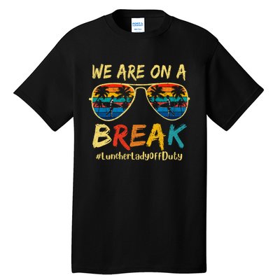 We Are On A Break Lunch Lady Off Duty Teacher Hello Summer Tall T-Shirt