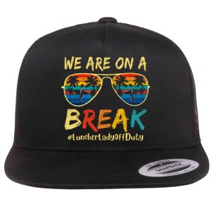 We Are On A Break Lunch Lady Off Duty Teacher Hello Summer Flat Bill Trucker Hat