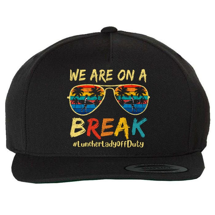 We Are On A Break Lunch Lady Off Duty Teacher Hello Summer Wool Snapback Cap