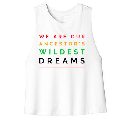 We Are Our Ancestor's Wildest Dreams Cool Gift Women's Racerback Cropped Tank