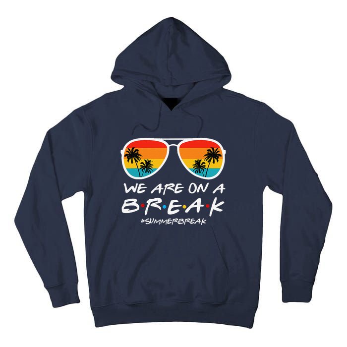 We Are On A Break Teacher End Of School Year Hello Summer Tall Hoodie