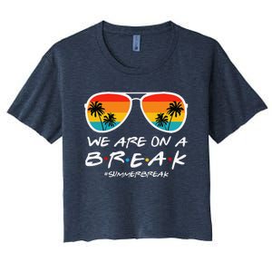 We Are On A Break Teacher End Of School Year Hello Summer Women's Crop Top Tee