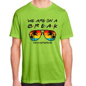 We Are On A Break Teacher Glasses Summer Break Hello Summer Adult ChromaSoft Performance T-Shirt