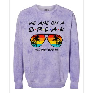 We Are On A Break Teacher Glasses Summer Break Hello Summer Colorblast Crewneck Sweatshirt