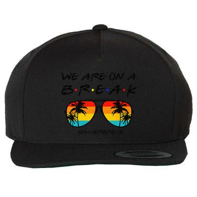 We Are On A Break Teacher Glasses Summer Break Hello Summer Wool Snapback Cap