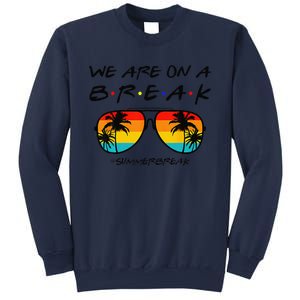 We Are On A Break Teacher Glasses Summer Break Hello Summer Sweatshirt