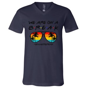 We Are On A Break Teacher Glasses Summer Break Hello Summer V-Neck T-Shirt