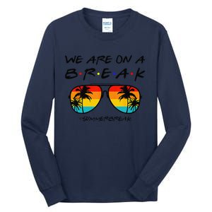 We Are On A Break Teacher Glasses Summer Break Hello Summer Tall Long Sleeve T-Shirt