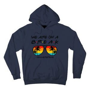 We Are On A Break Teacher Glasses Summer Break Hello Summer Tall Hoodie