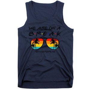 We Are On A Break Teacher Glasses Summer Break Hello Summer Tank Top