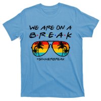 We Are On A Break Teacher Glasses Summer Break Hello Summer T-Shirt