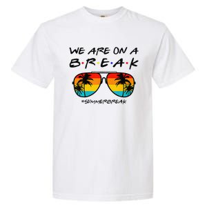 We Are On A Break Teacher Glasses Summer Break Hello Summer Garment-Dyed Heavyweight T-Shirt