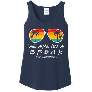 We Are On A Break Teacher Glasses Summer Break Hello Summer Ladies Essential Tank