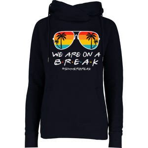 We Are On A Break Teacher Glasses Summer Break Hello Summer Womens Funnel Neck Pullover Hood