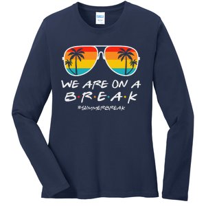 We Are On A Break Teacher Glasses Summer Break Hello Summer Ladies Long Sleeve Shirt