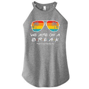 We Are On A Break Teacher Glasses Summer Break Hello Summer Women's Perfect Tri Rocker Tank