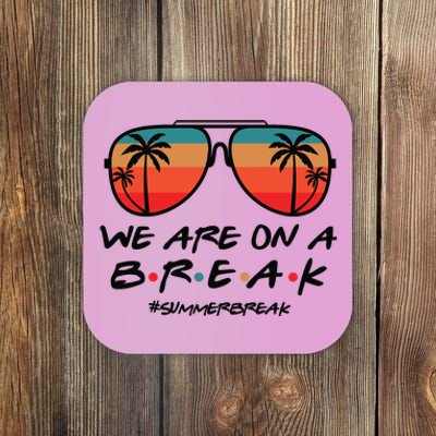 We Are On A Break Teacher Beach Holiday Coaster