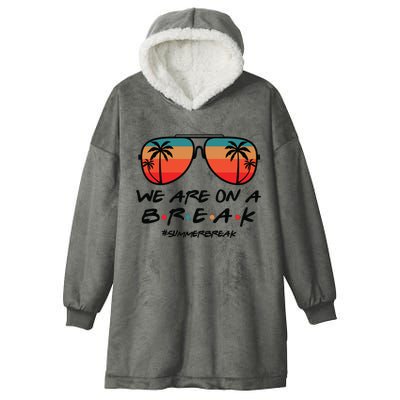 We Are On A Break Teacher Beach Holiday Hooded Wearable Blanket