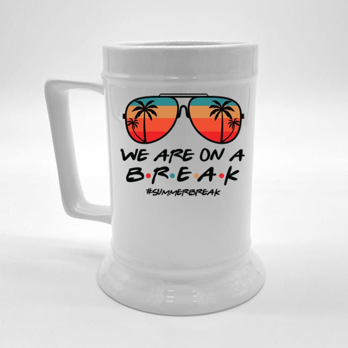 We Are On A Break Teacher Beach Holiday Beer Stein